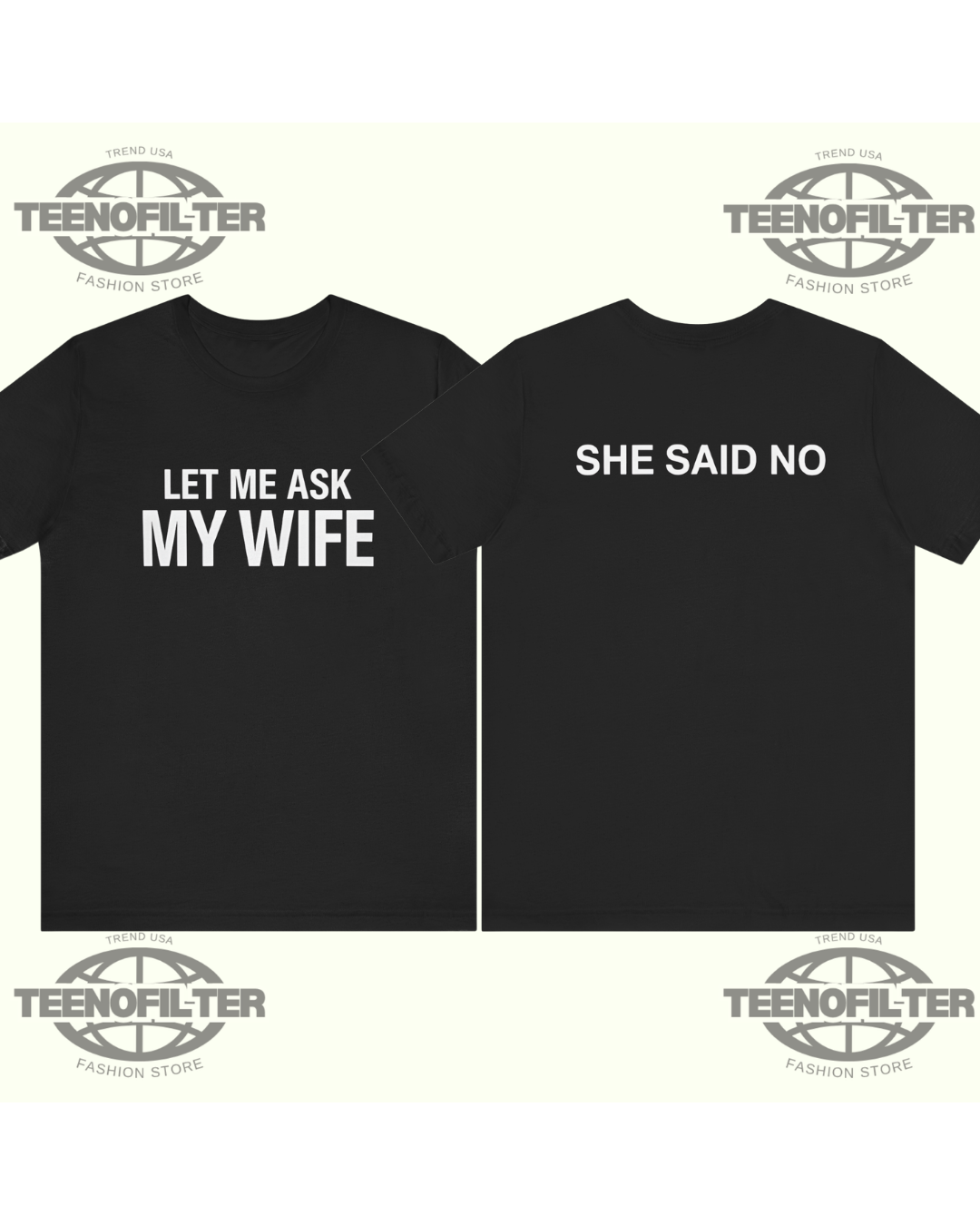 Let Me Ask My Wife  She Said No T-shirt Printify