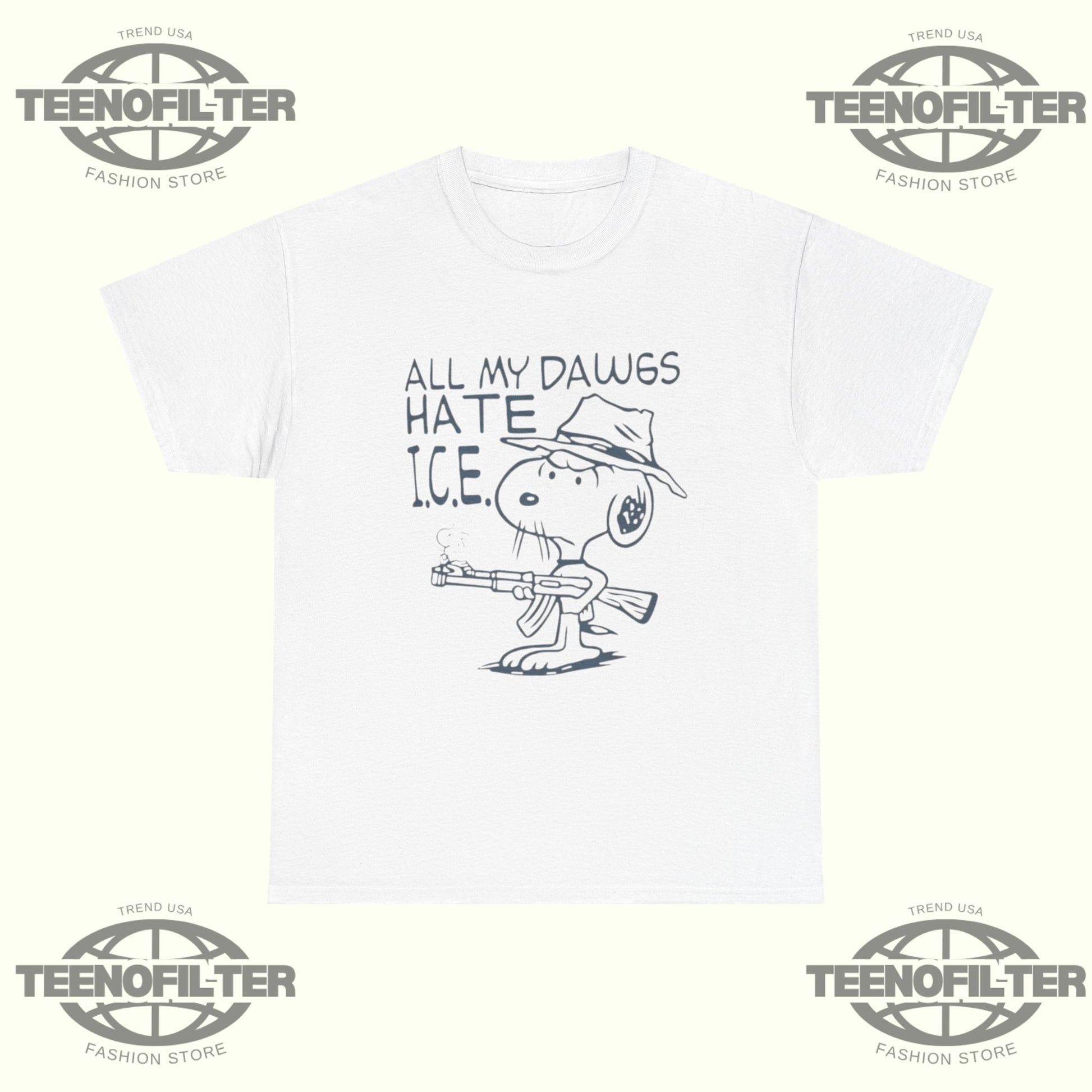 Snoopy All My Dawgs Hate ICE T-Shirt - Tee No Filter