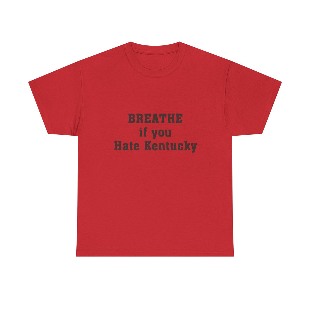 Breathe If You Hate Kentucky T-shirt