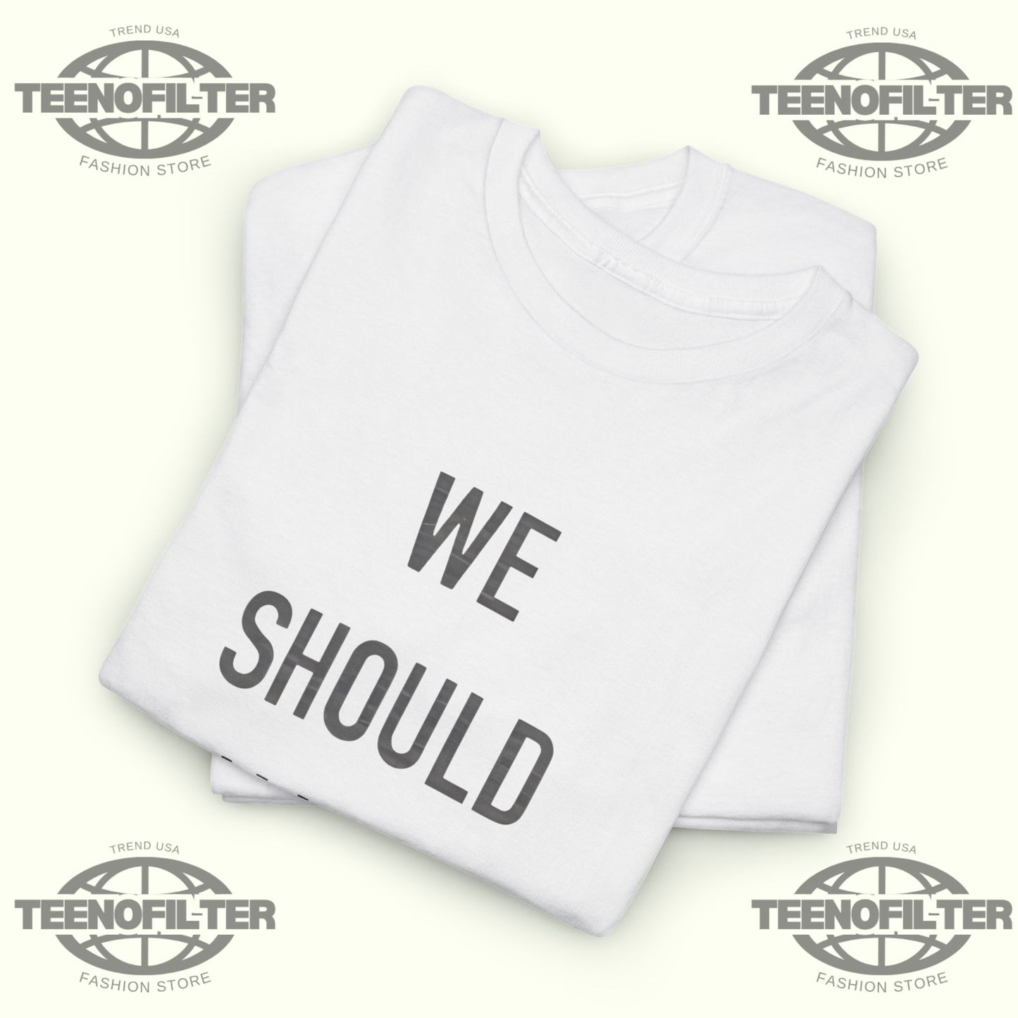 We Should All Be Feminists T-Shirt - Tee No Filter