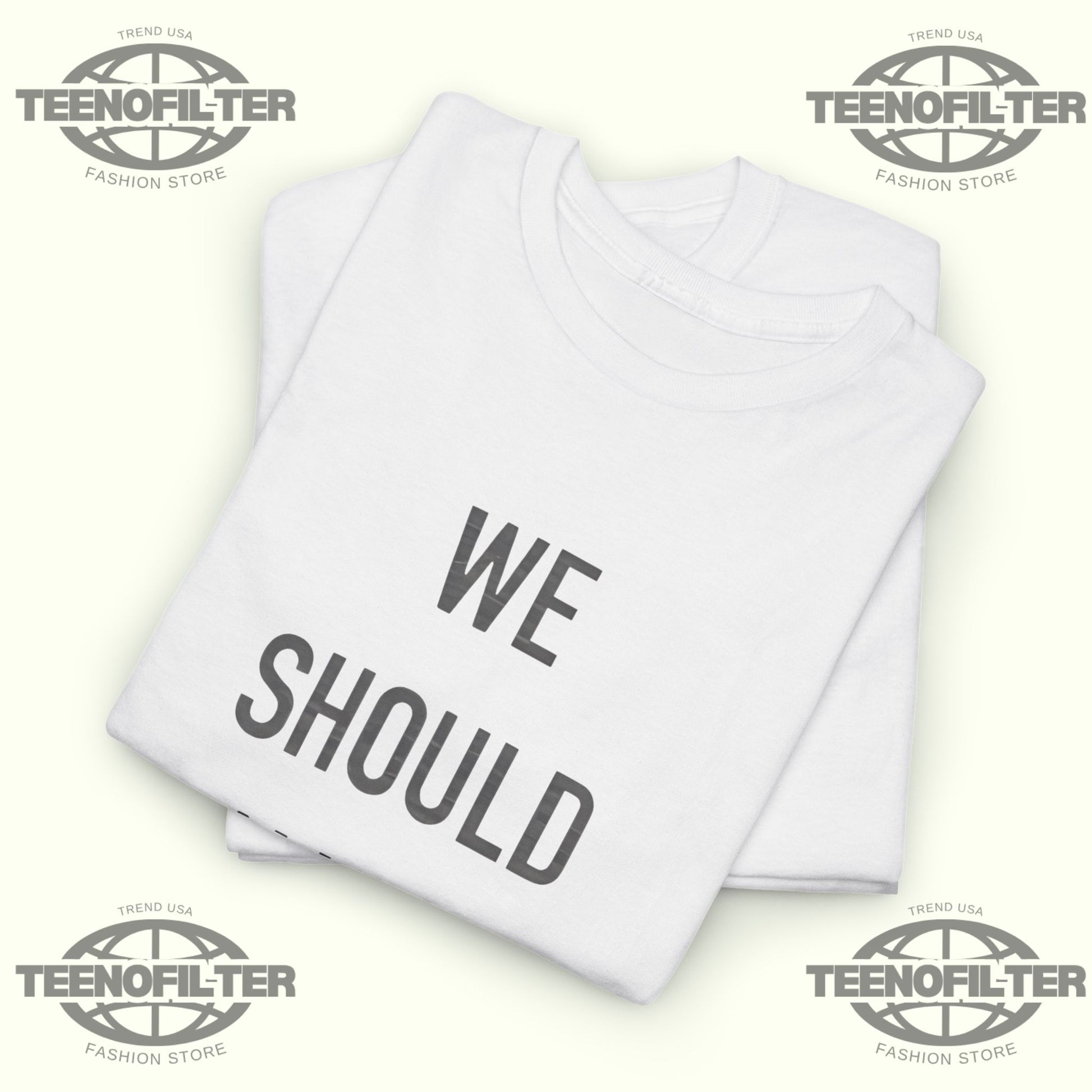 We Should All Be Feminists T-Shirt - Tee No Filter