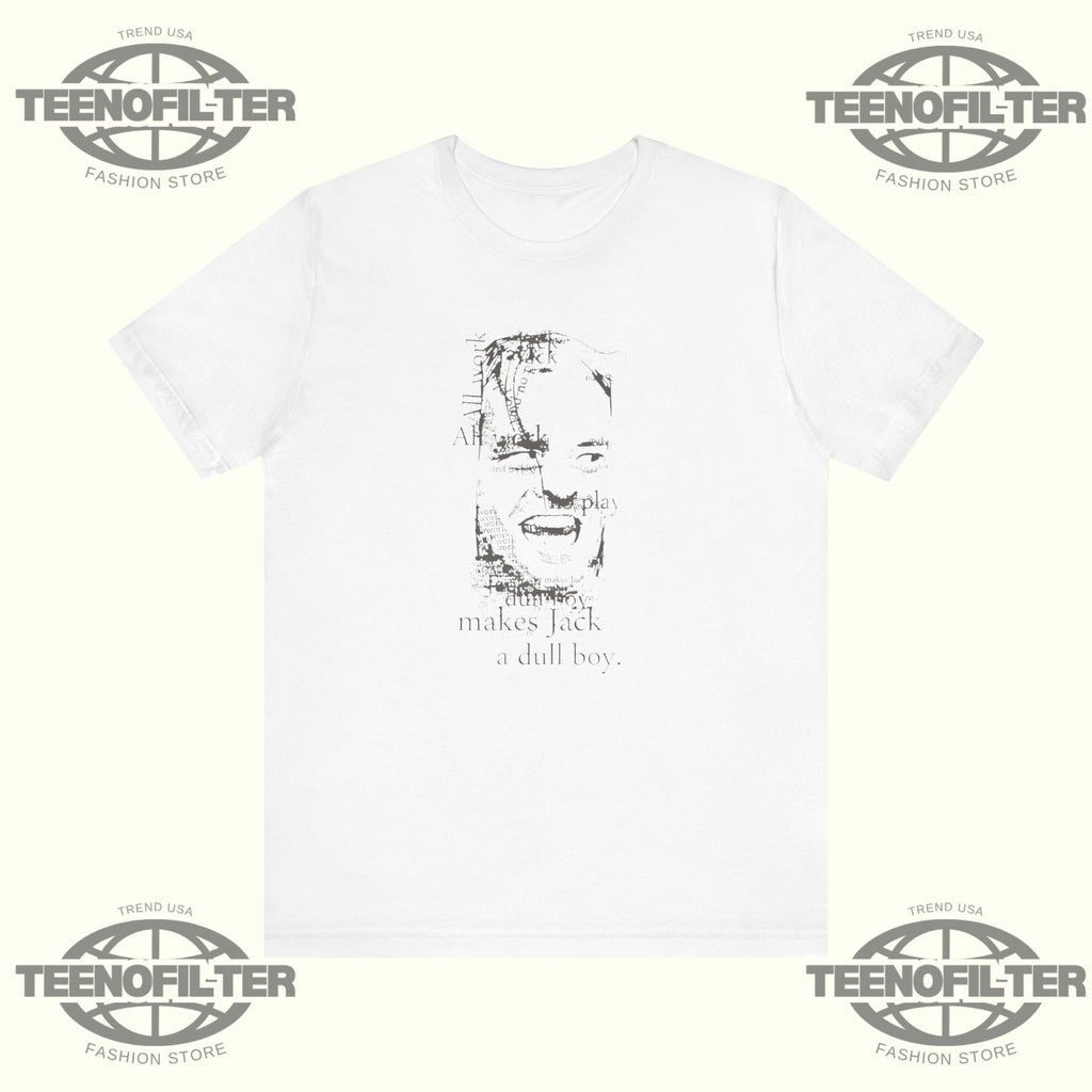 All Work And No Play Makes Jack A Dull Boy T-shirt