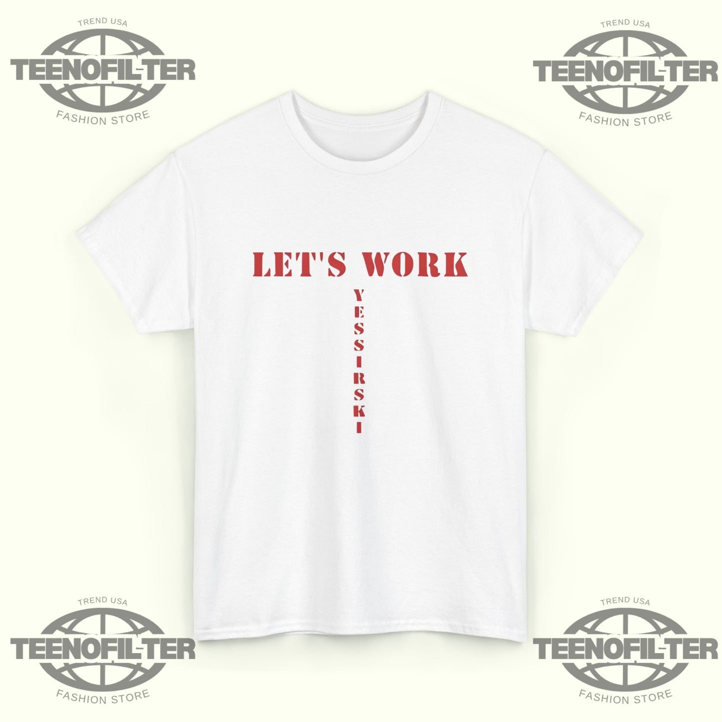Let’s Work Yessirski T-Shirt - Tee No Filter