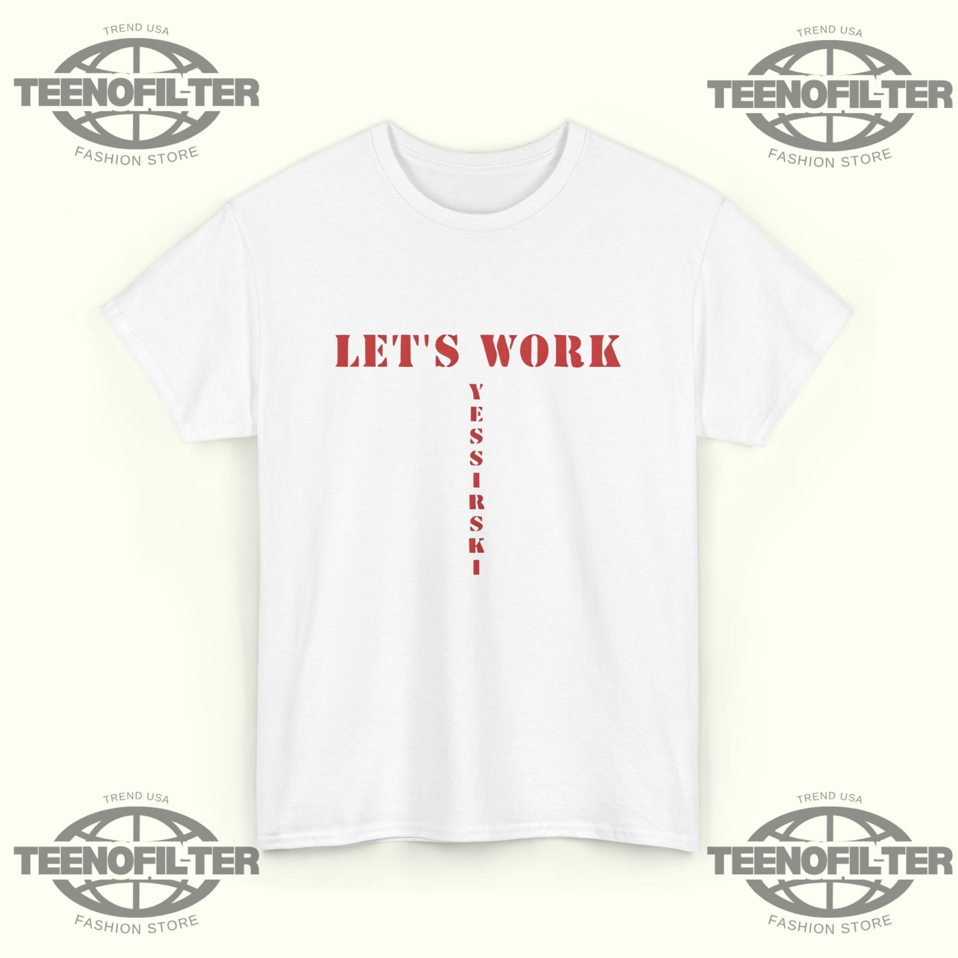 Let’s Work Yessirski T-Shirt - Tee No Filter