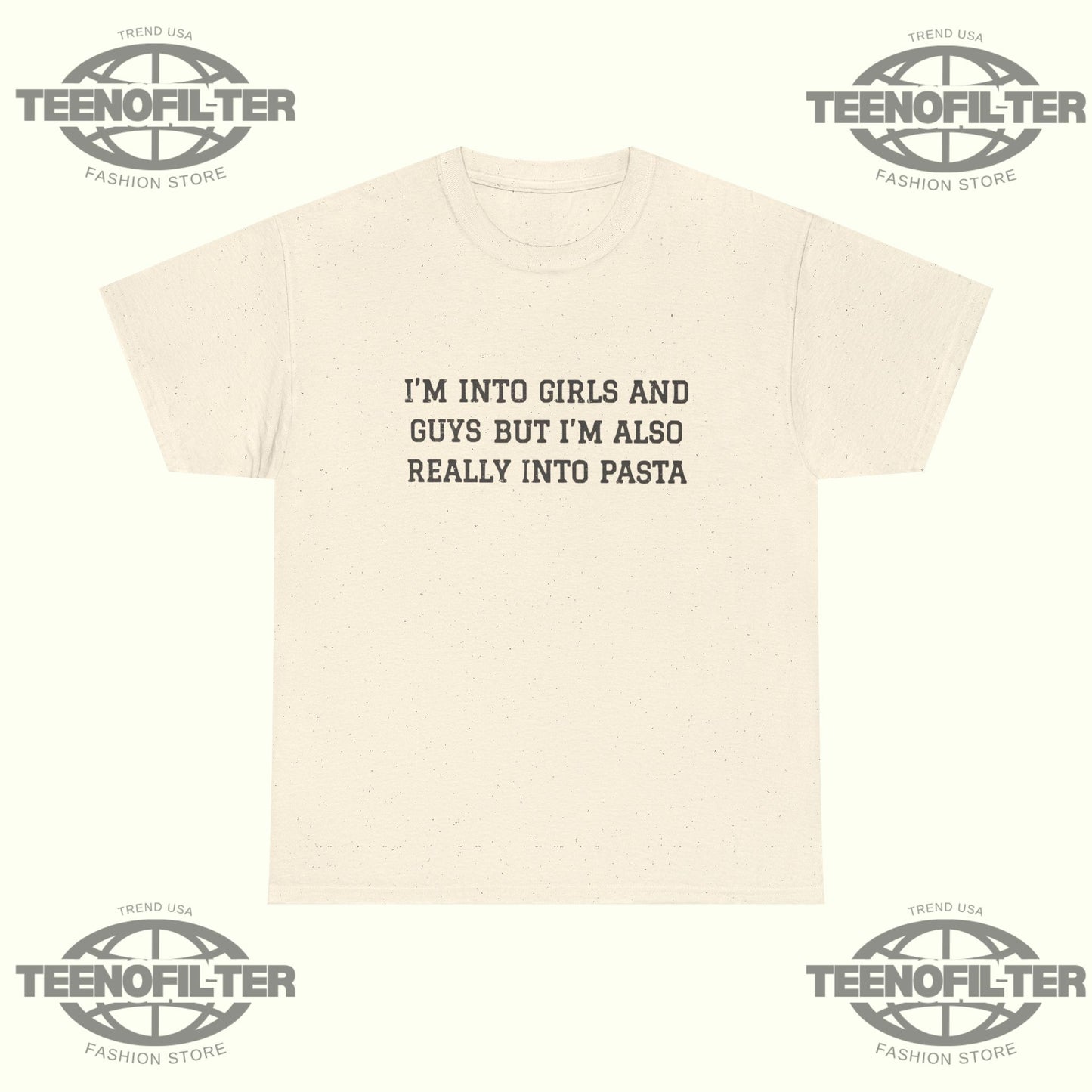 I'm Into Girls and Guys But I'm Also Really Into Pasta T-Shirt - Tee No Filter