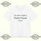 Pedro Pascal My ideal weight is Pedro Pascal on me T-Shirt Printify