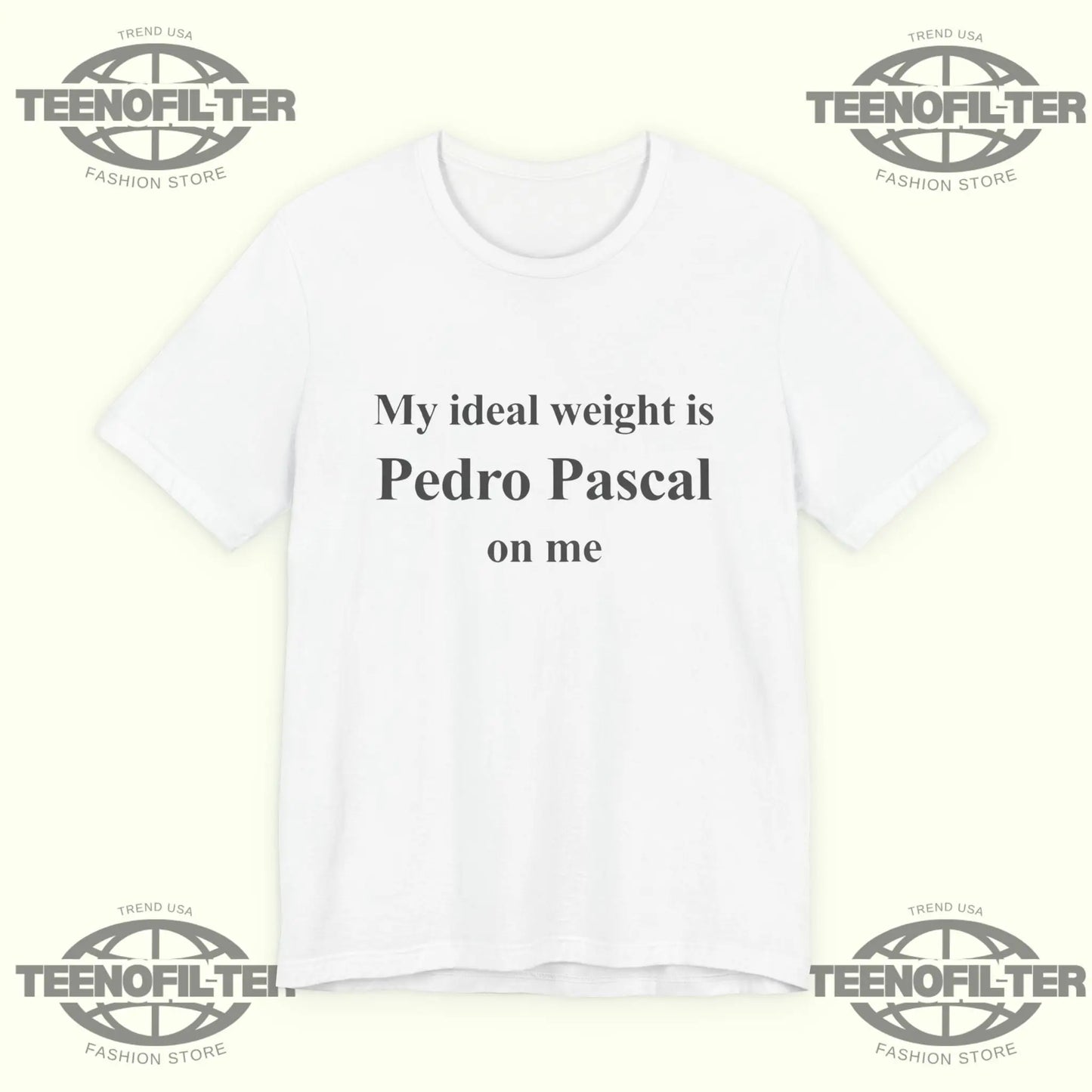 Pedro Pascal My ideal weight is Pedro Pascal on me T-Shirt Printify