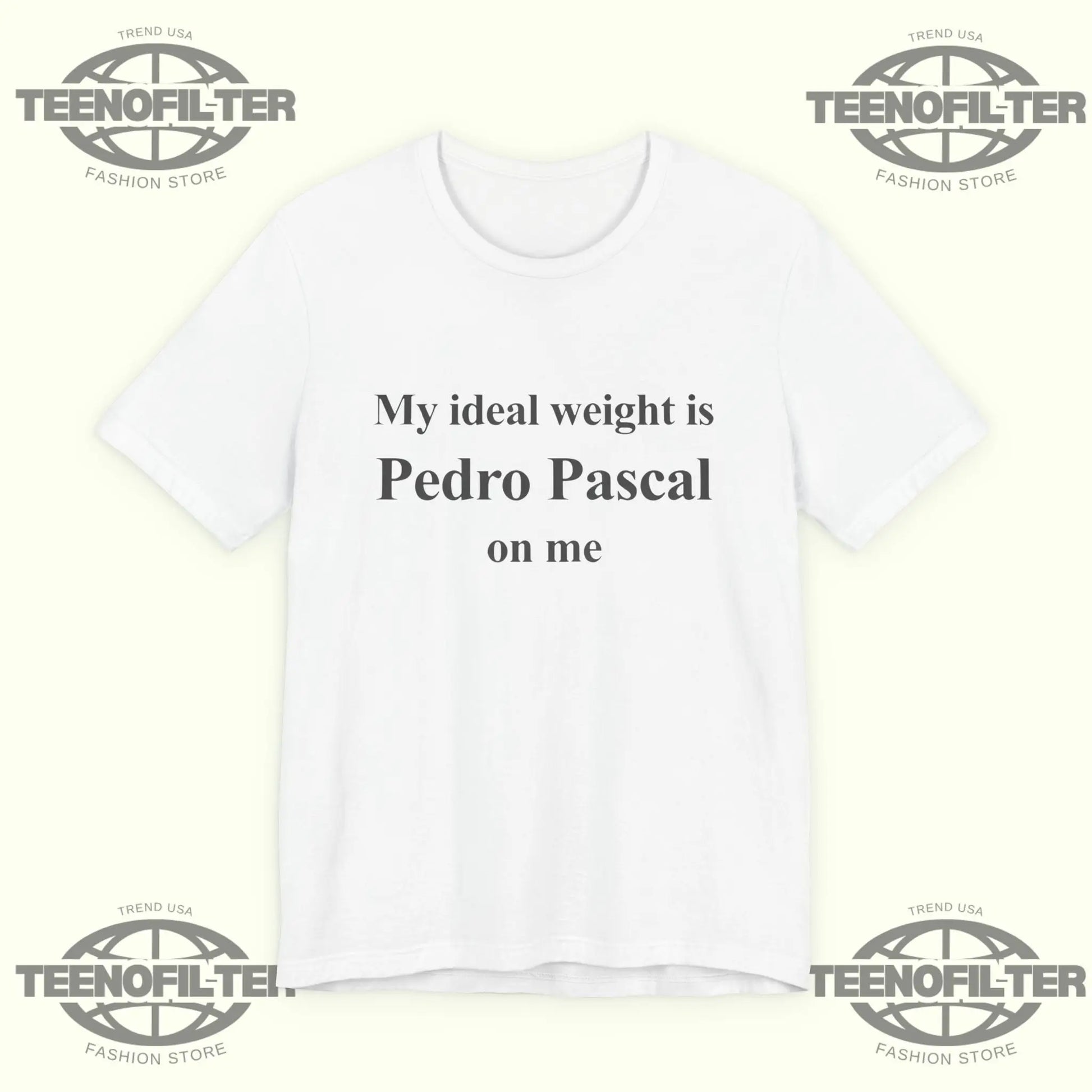 Pedro Pascal My ideal weight is Pedro Pascal on me T-Shirt Printify