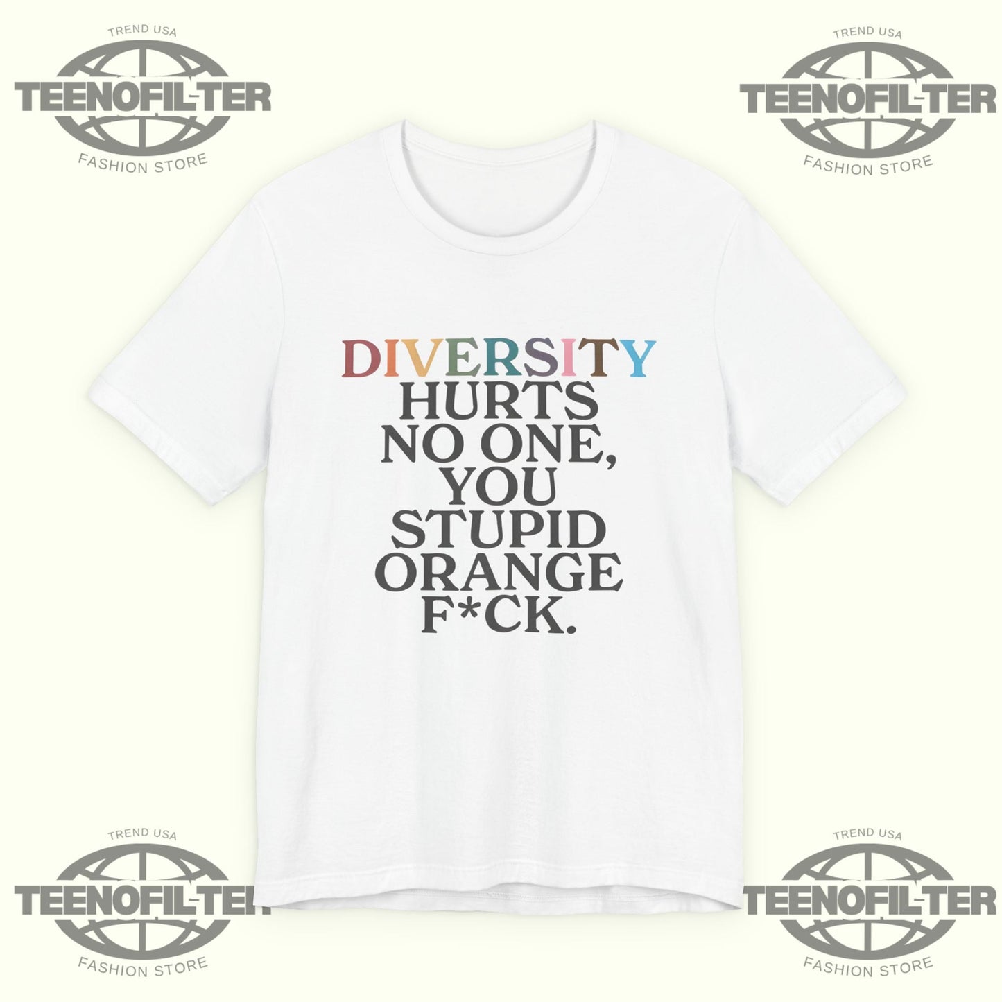 Diversity Hurts No One You Stupid Orange Fuck T-Shirt Printify