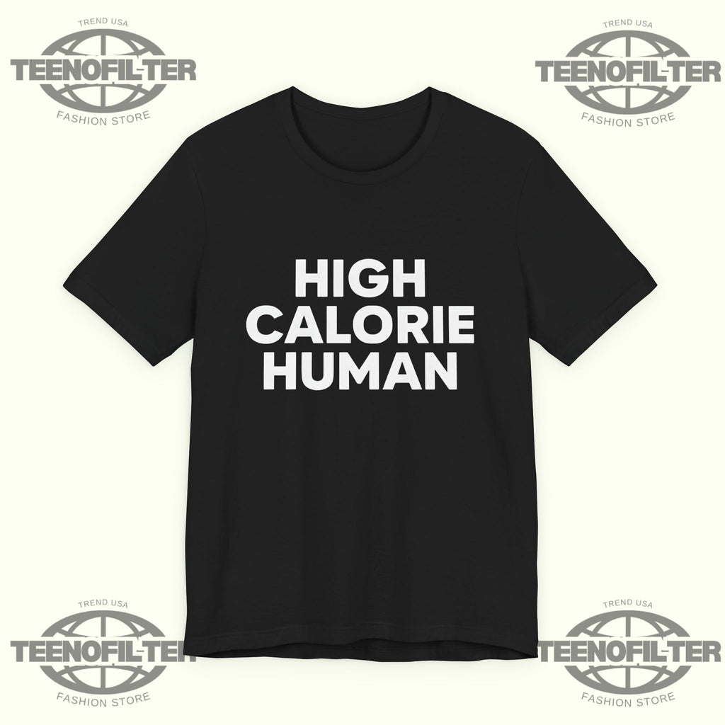 High Calorie Human T-Shirt