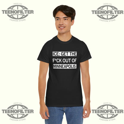 ICE Get the F Out of Minneapolis T-Shirt— Viral Protest Tee Inspired by Minneapolis Outrage and Calls for Accountability - Tee No Filter