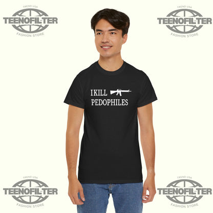 I Kill Pedophiles T-shirt - Tee No Filter