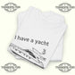 I have A Yacht I’m Taking To Cannes T-shirt - Tee No Filter