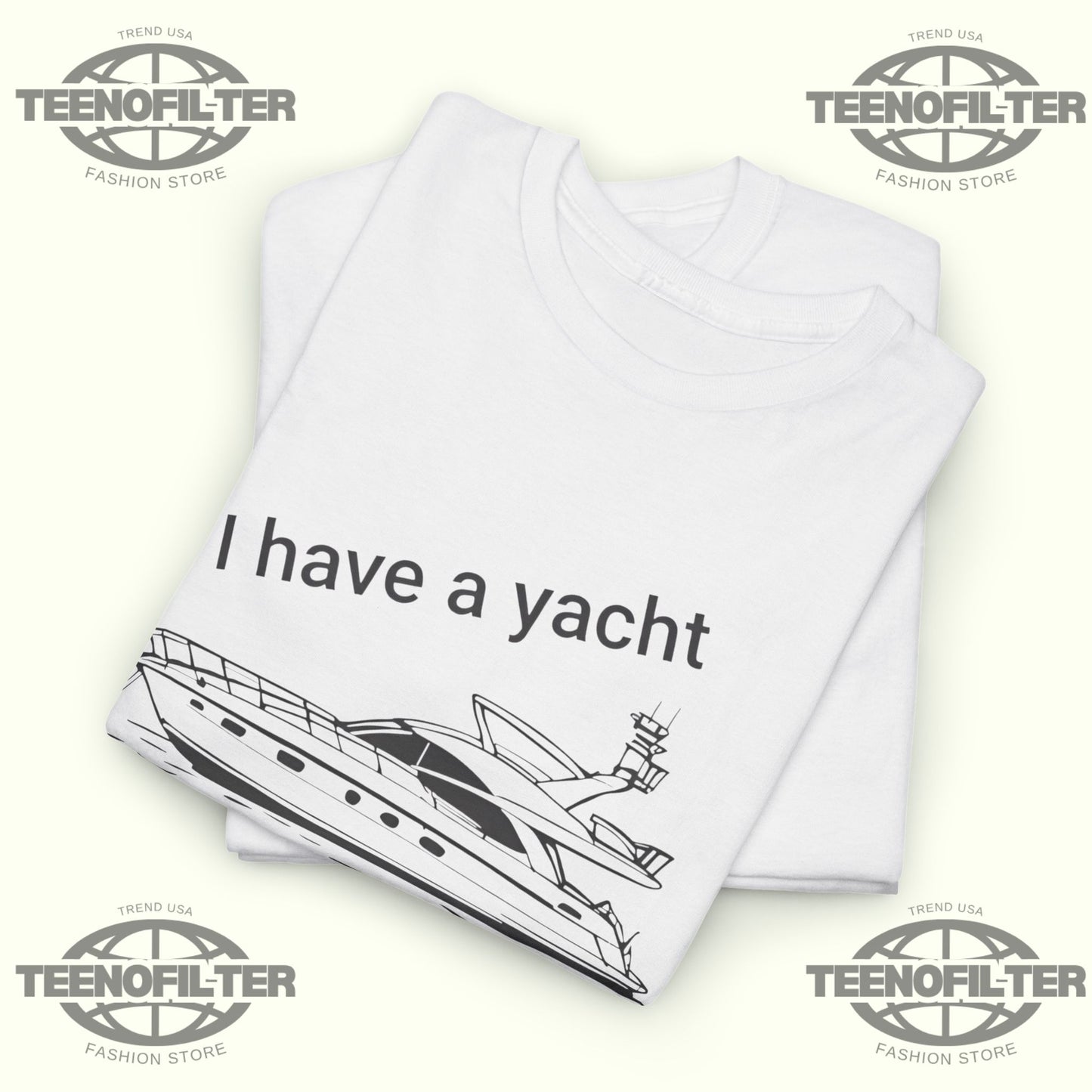 I have A Yacht I’m Taking To Cannes T-shirt - Tee No Filter