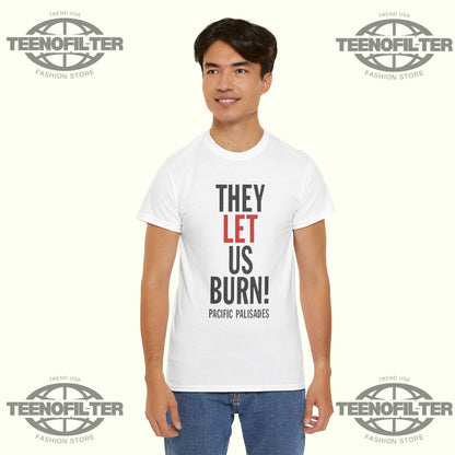 They Let Us Burn Pacific Palisades T-shirt - Tee No Filter