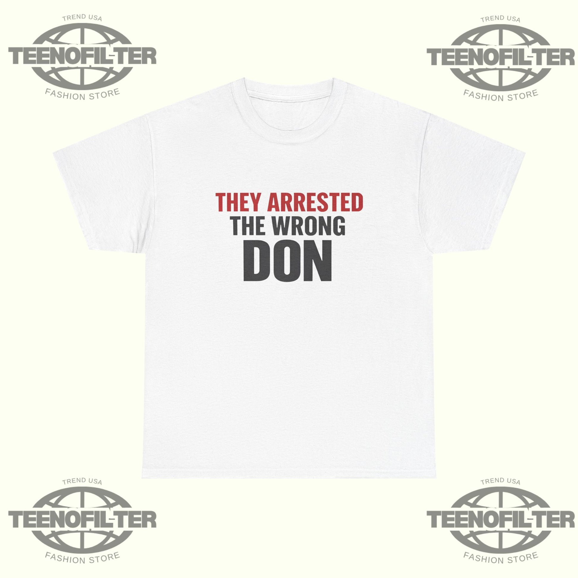 They Arrested The Wrong Don T-shirt - Tee No Filter