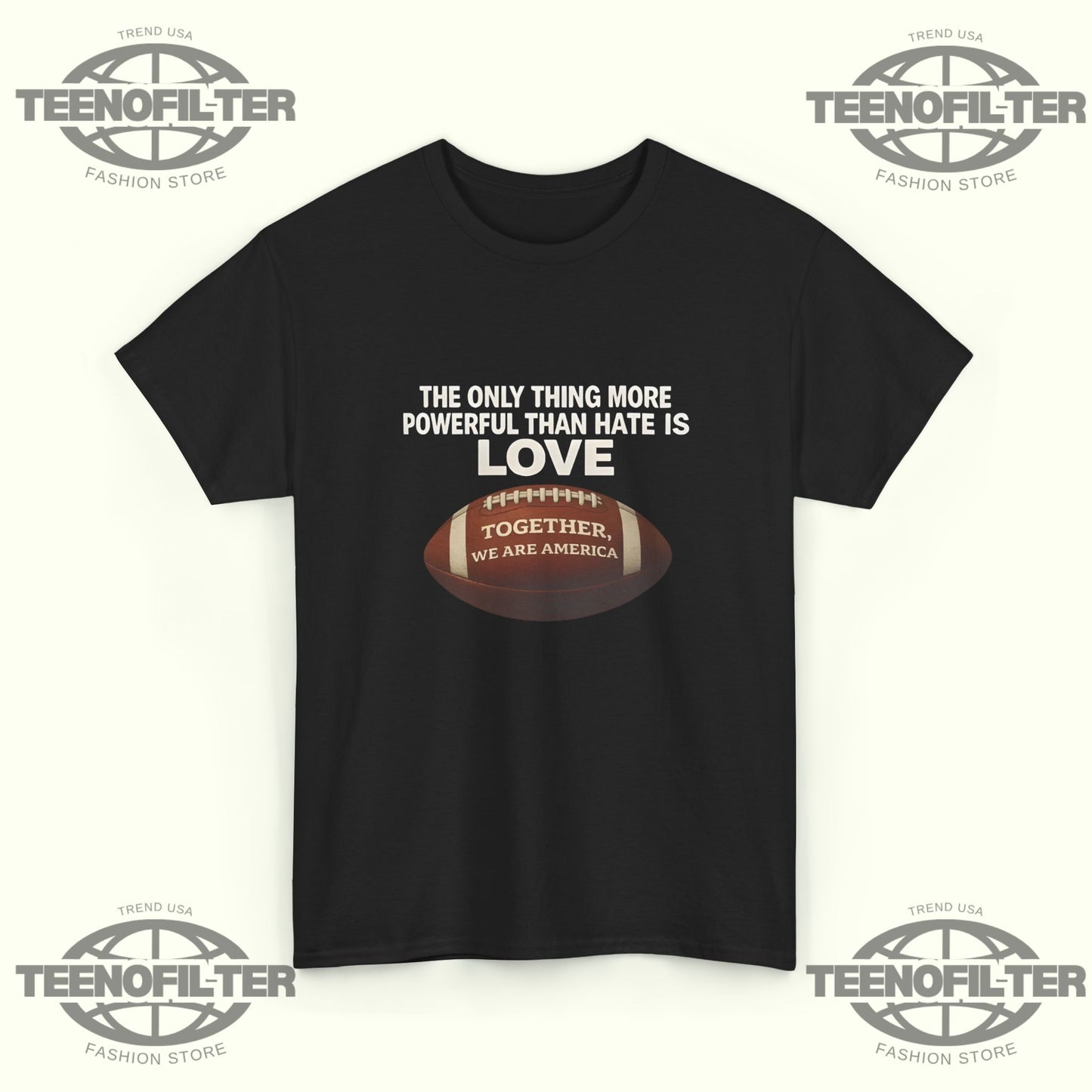 The Only Thing More Powerful Than Hate is Love Together We Are America T-Shirt - Tee No Filter