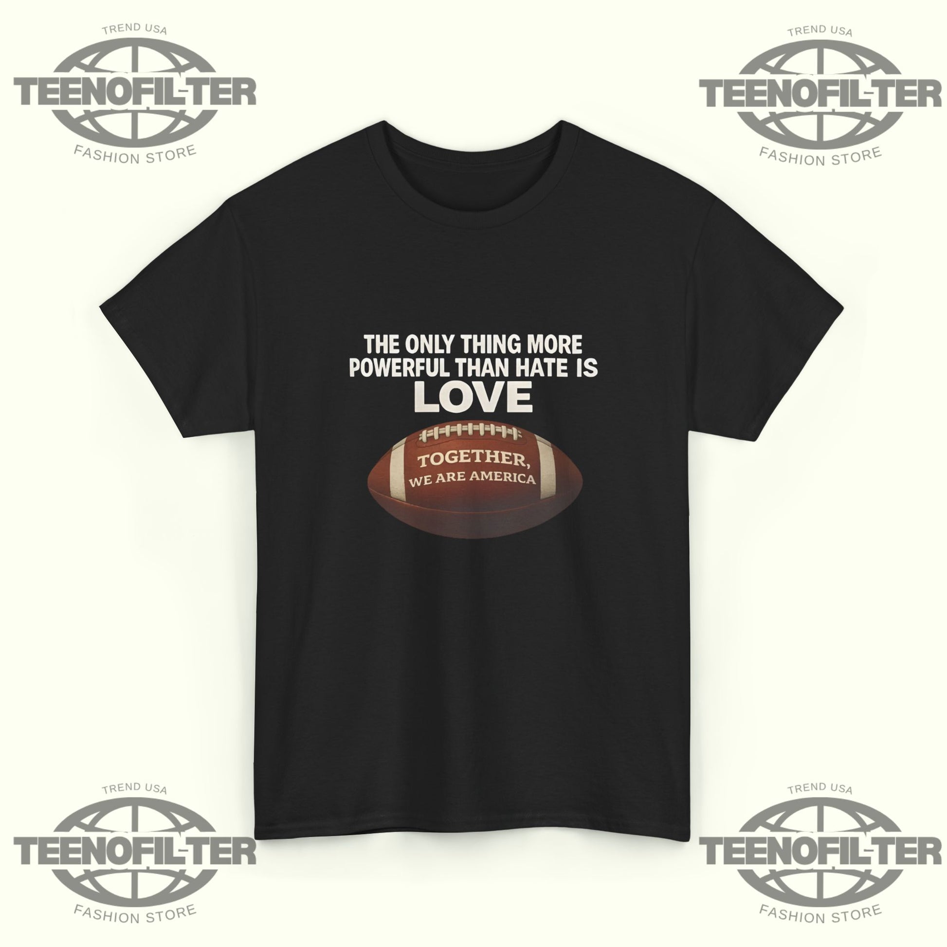 The Only Thing More Powerful Than Hate is Love Together We Are America T-Shirt - Tee No Filter