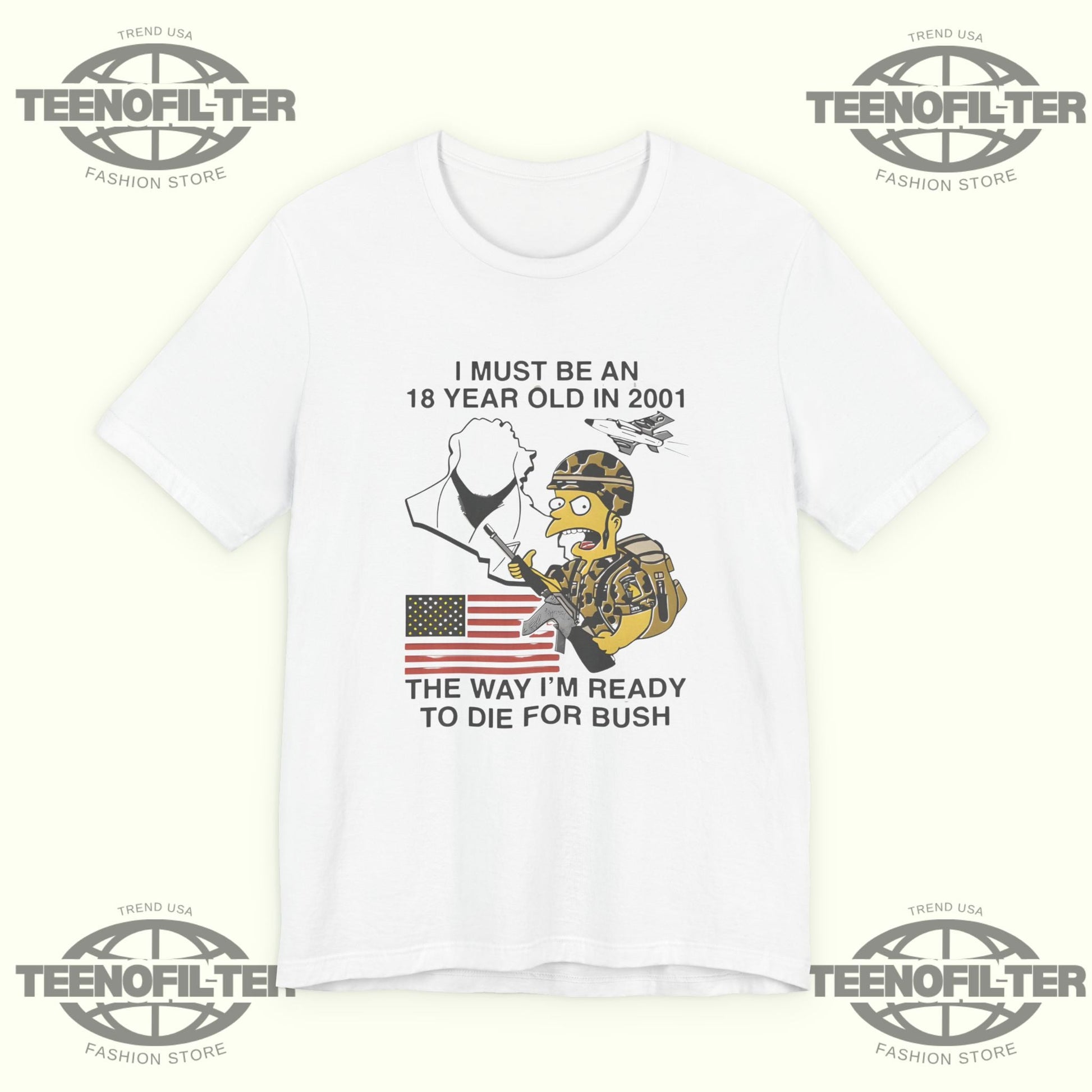 I Must Be An 18 Year Old in 2001 The Way I’m Ready To Die For Bush T-shirt Printify