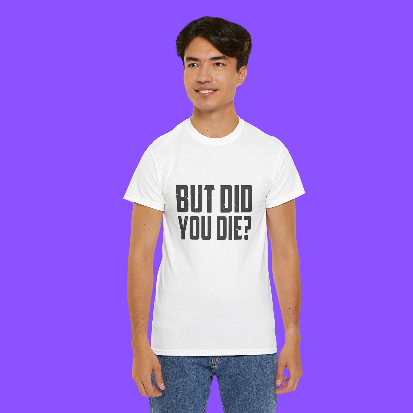 But Did You Die Shirt