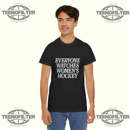 Everyone Watches Women’s Hockey T-Shirt – Olympic Gold Pride & Power Tribute - Tee No Filter
