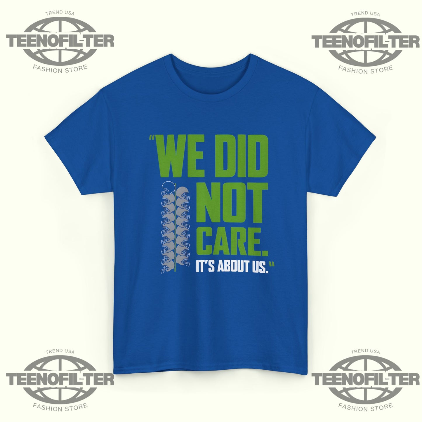 We Did Not Care It’s About Us T-Shirt - Tee No Filter