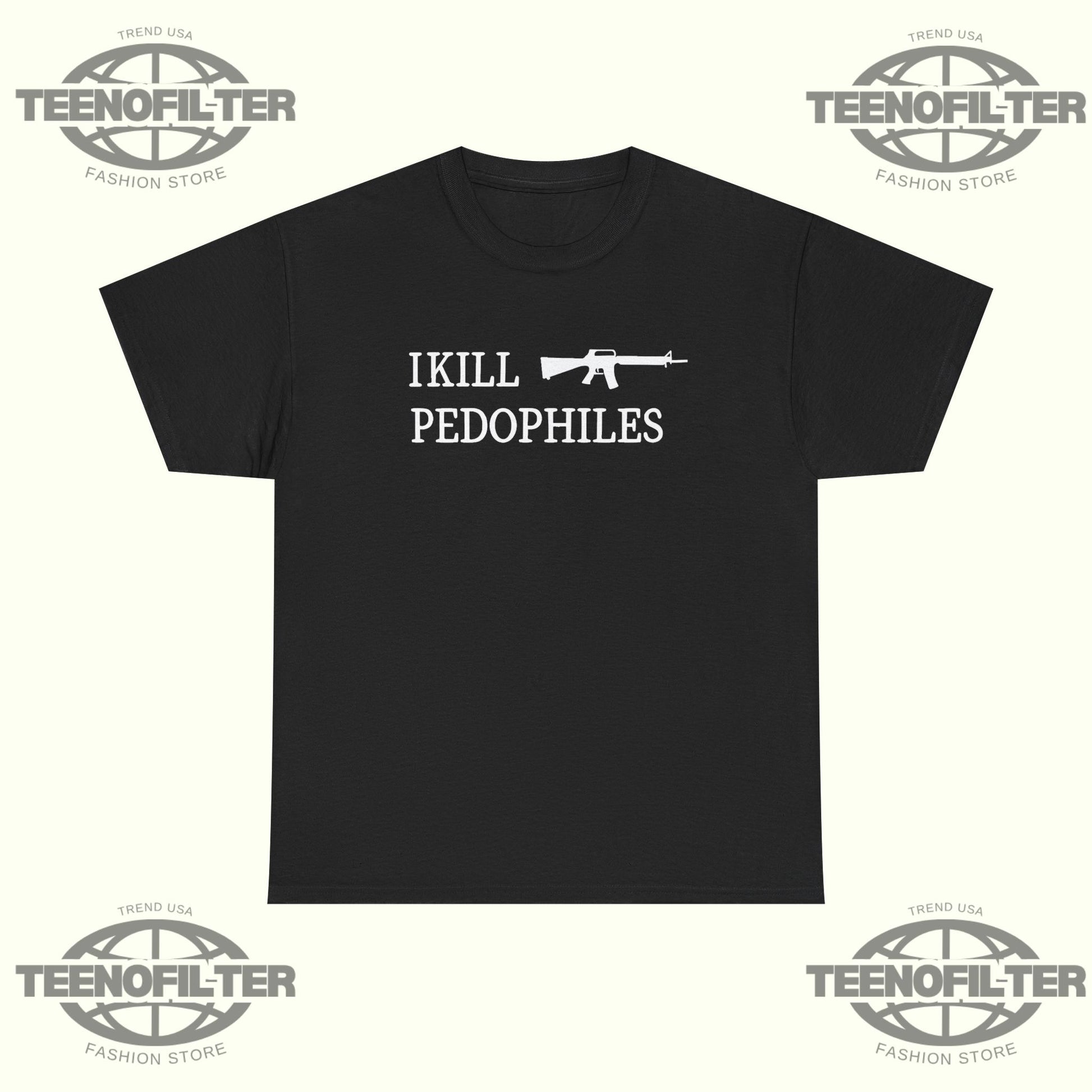 I Kill Pedophiles T-shirt - Tee No Filter