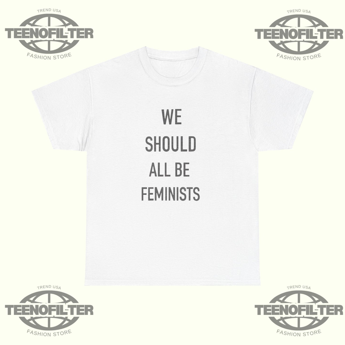 We Should All Be Feminists T-Shirt - Tee No Filter