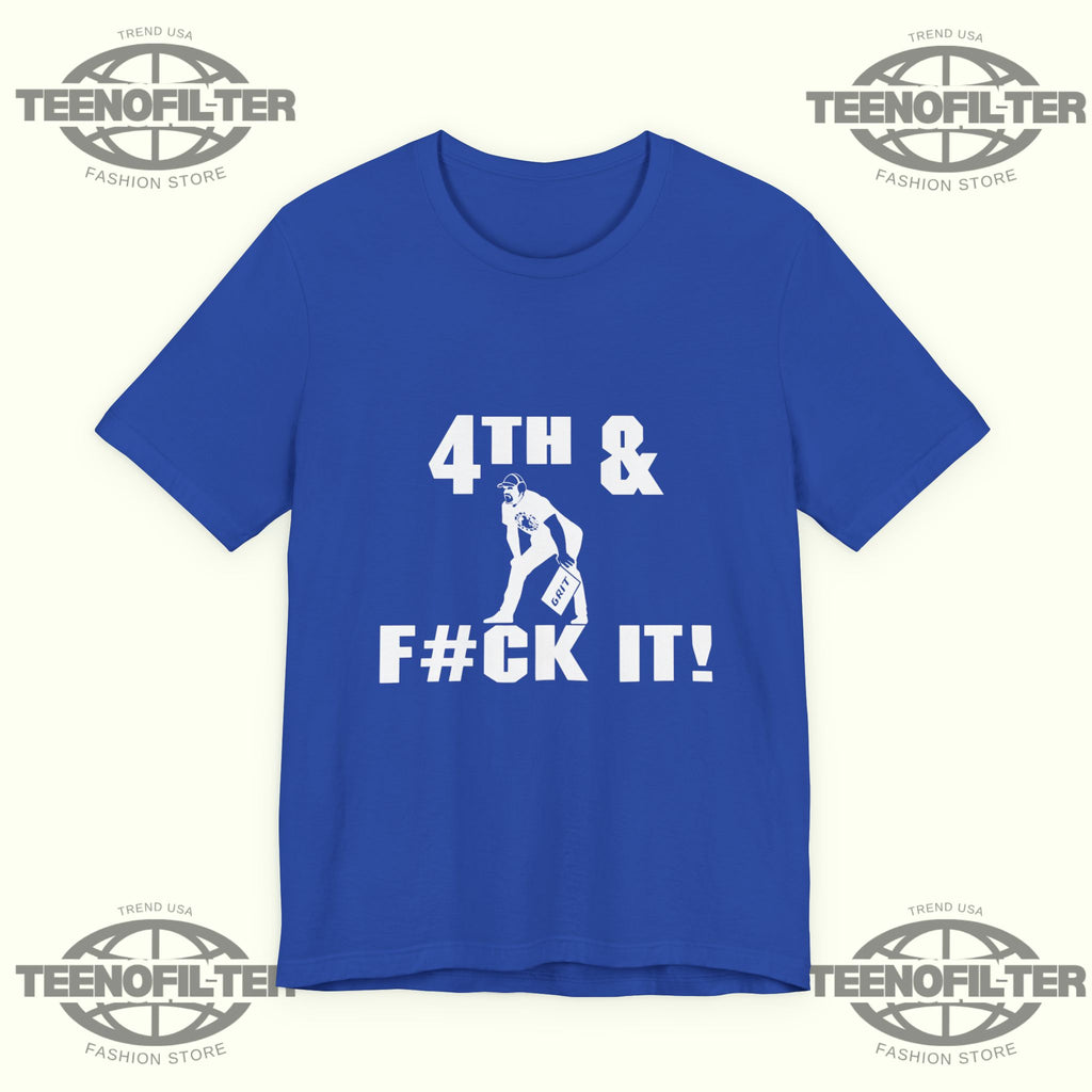 4th and Fuck It T-Shirt