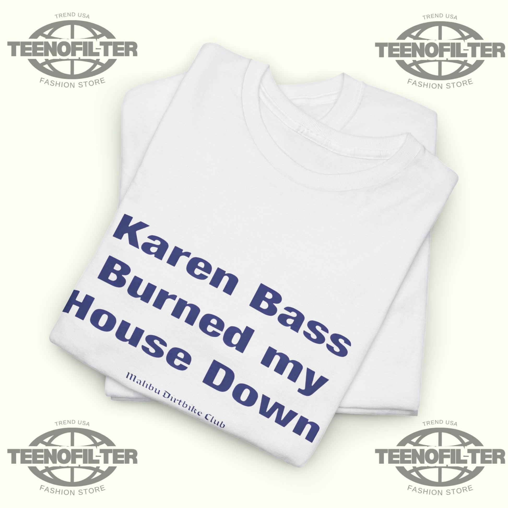 Karen Bass Burned My House Down Malibu Dirtbike Club T-Shirt - Tee No Filter