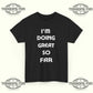 I'm Doing Great So Far T‑Shirt - Tee No Filter