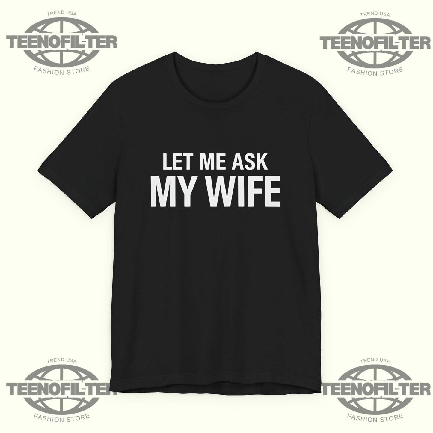 Let Me Ask My Wife  She Said No T-shirt Printify