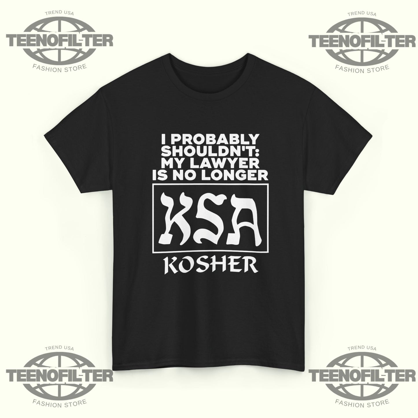 I Probably Shouldn’t My Lawyer Is No Longer KSA Kosher T-Shirt Printify