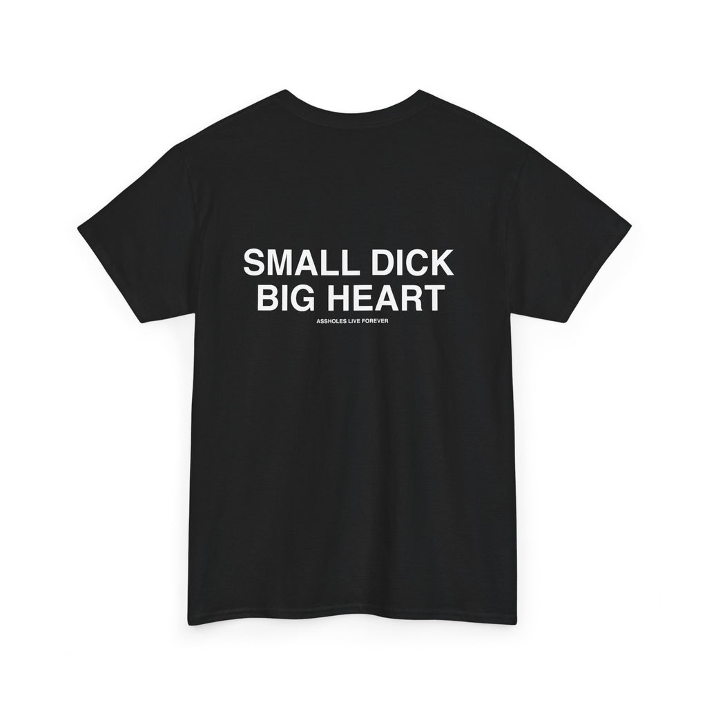 Small Dick Big Heart T-Shirt