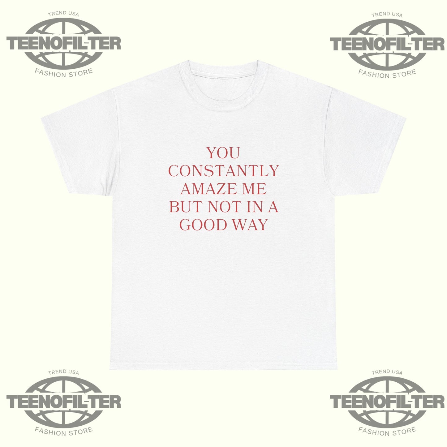 You Constantly Amaze Me But Not in A Good Way T-Shirt – Savage Sarcastic Humor Graphic Tee - Tee No Filter