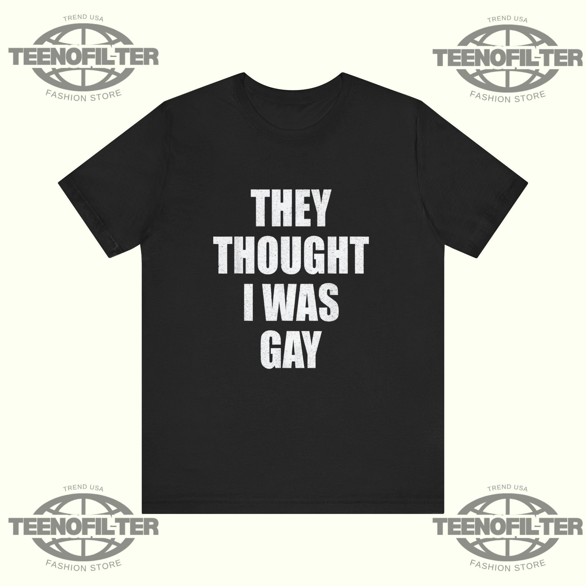 They Thought I Was Gay T-shirt Printify