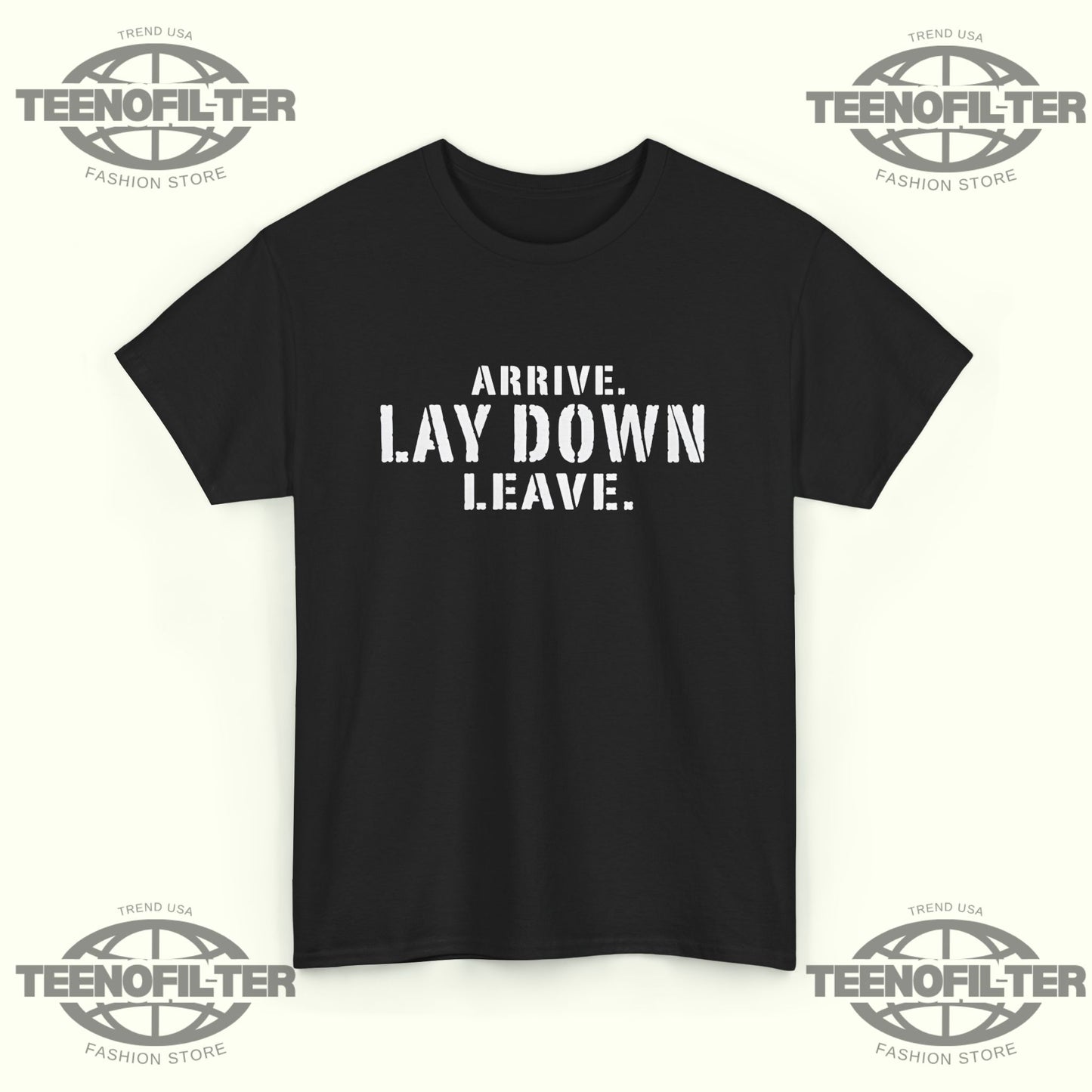 Arrive Lay Down Leave T-Shirt – Minimalist Fighter Mindset Streetwear Tee - Tee No Filter