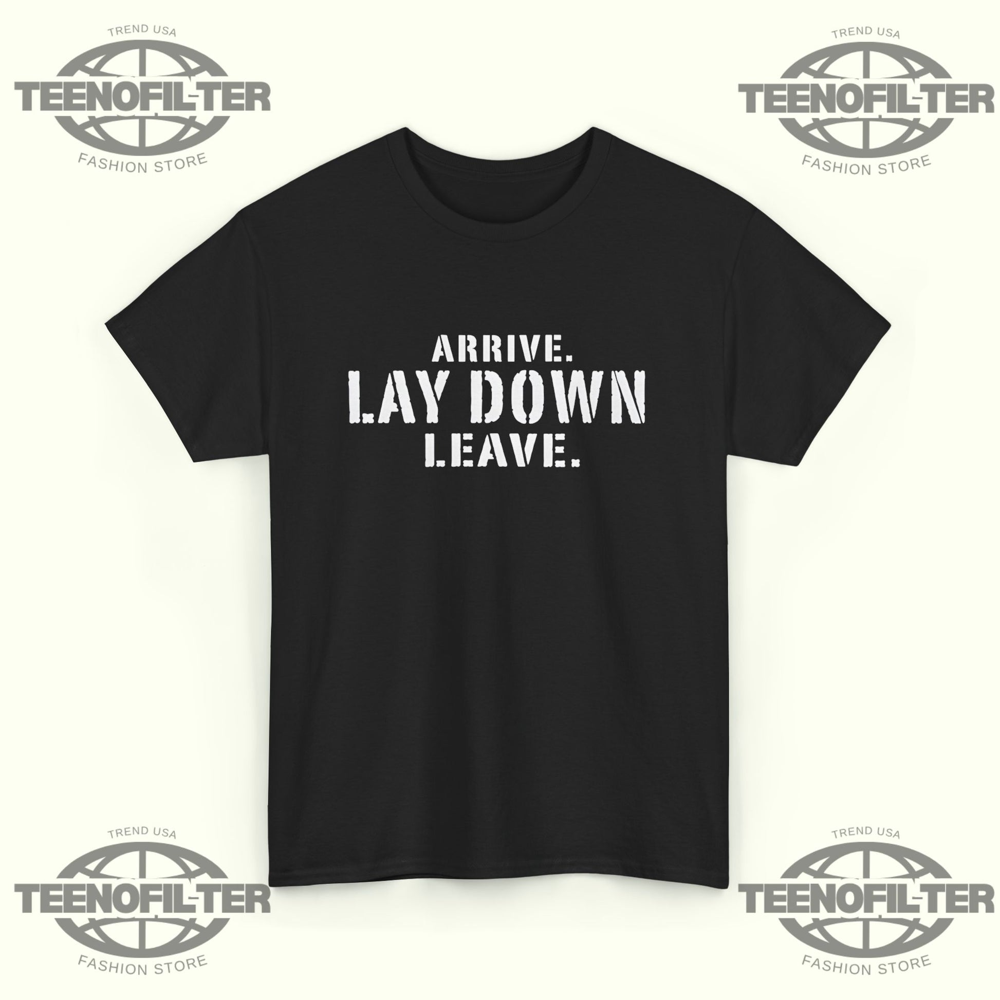Arrive Lay Down Leave T-Shirt – Minimalist Fighter Mindset Streetwear Tee - Tee No Filter