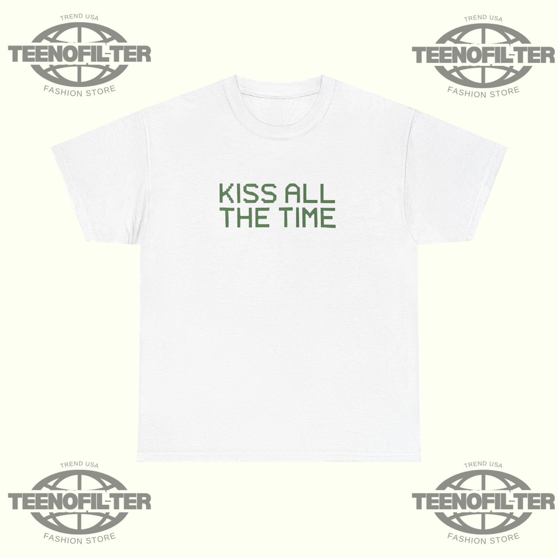 Kiss All The Time T-Shirt - Tee No Filter