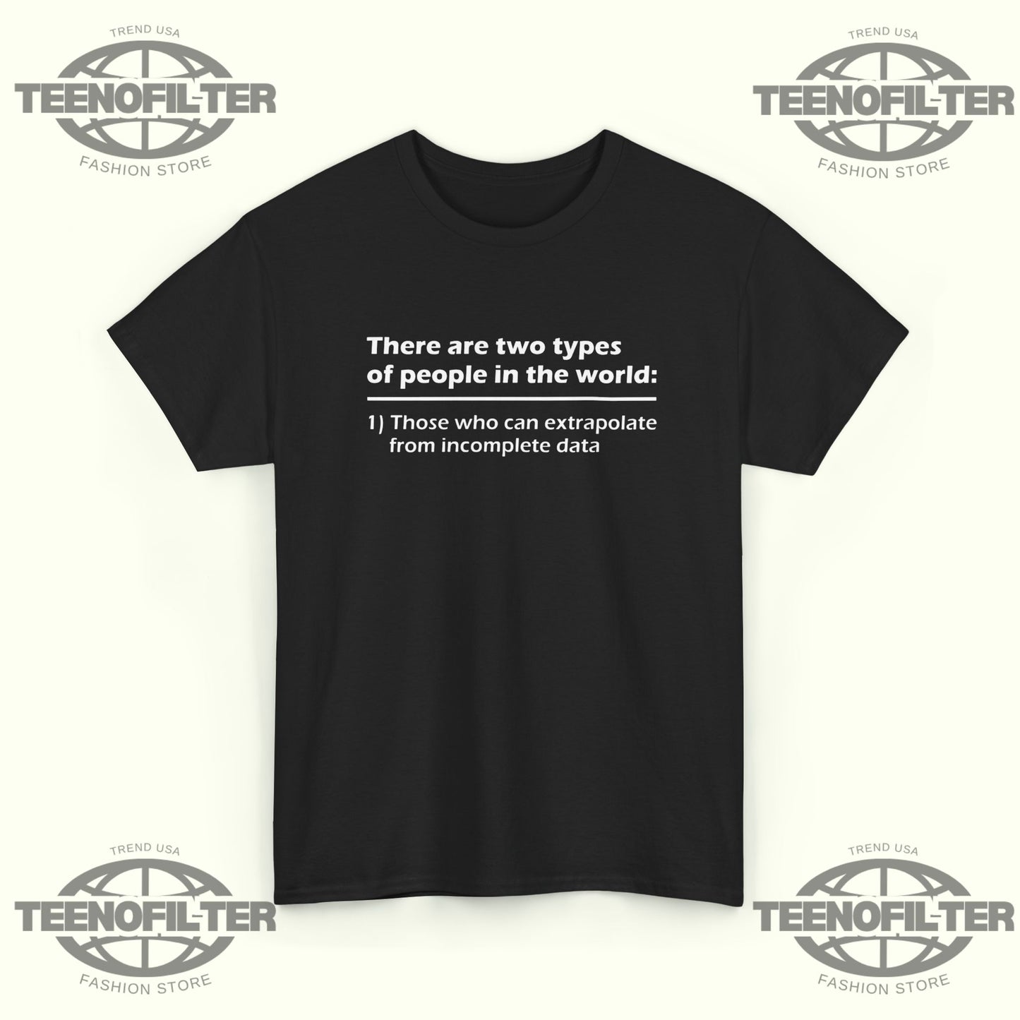 There Are Two Types Of People In The World T-Shirt – Those Who Can Extrapolate From Incomplete Data - Tee No Filter
