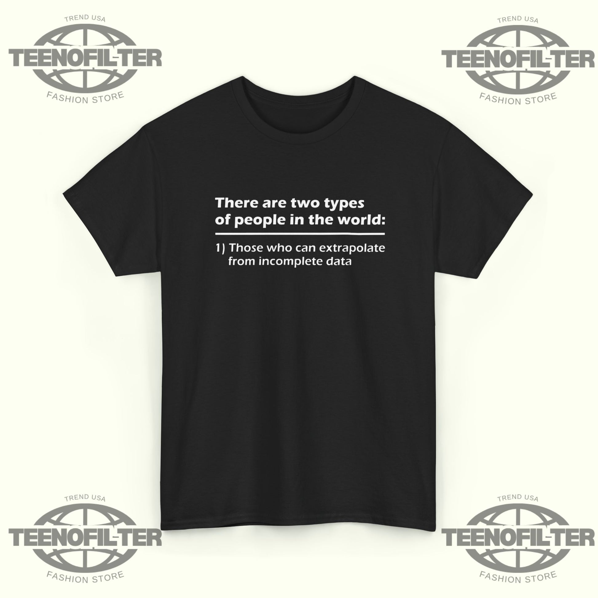There Are Two Types Of People In The World T-Shirt – Those Who Can Extrapolate From Incomplete Data - Tee No Filter