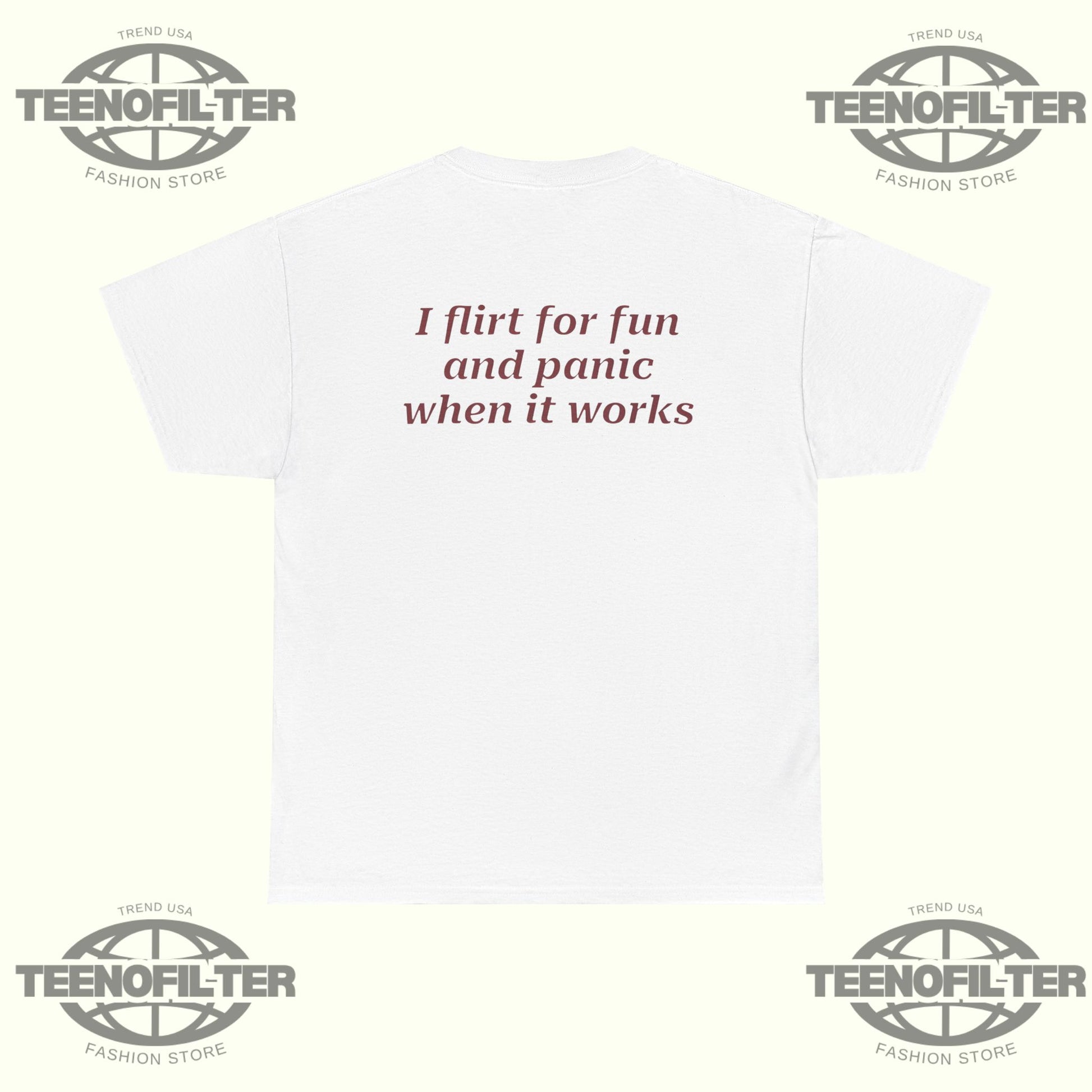 I Flirt For Fun And Panic When It Works T-Shirt - Tee No Filter