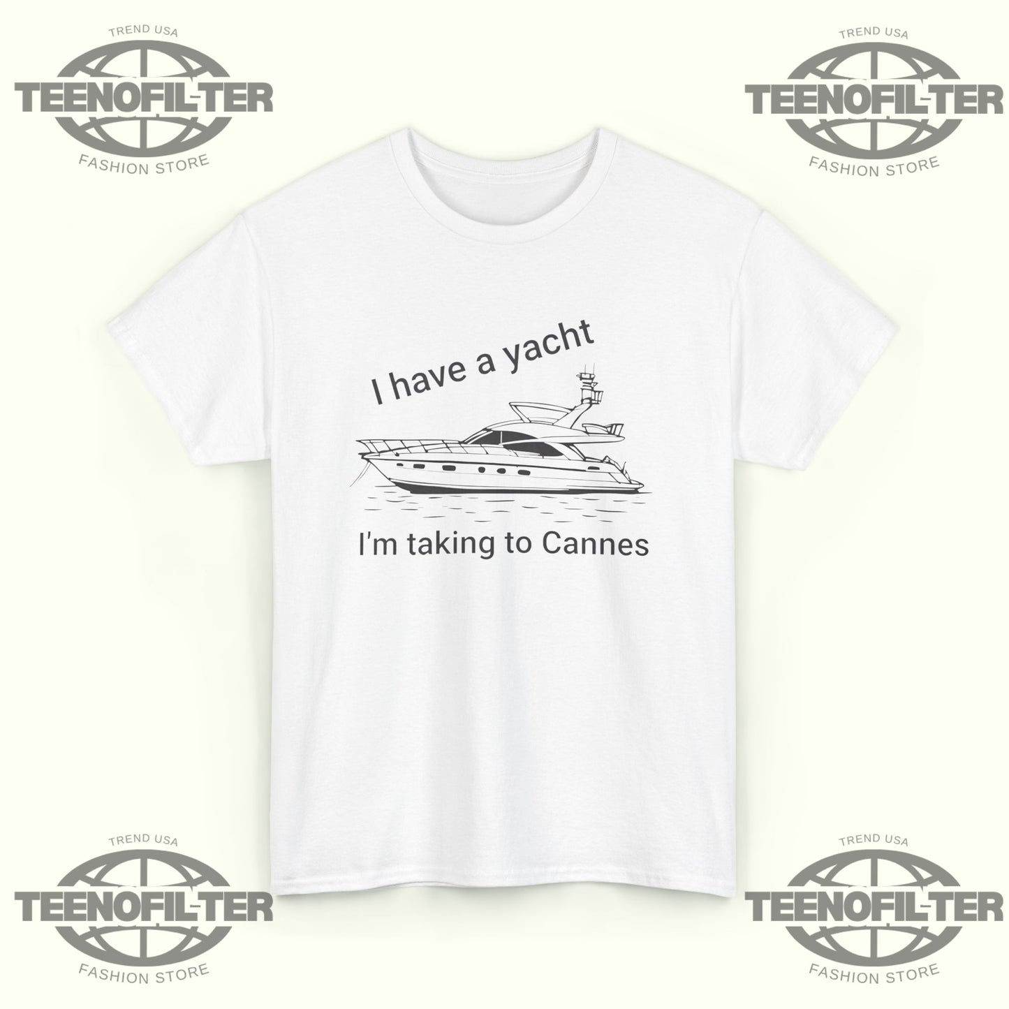 I have A Yacht I’m Taking To Cannes T-shirt - Tee No Filter