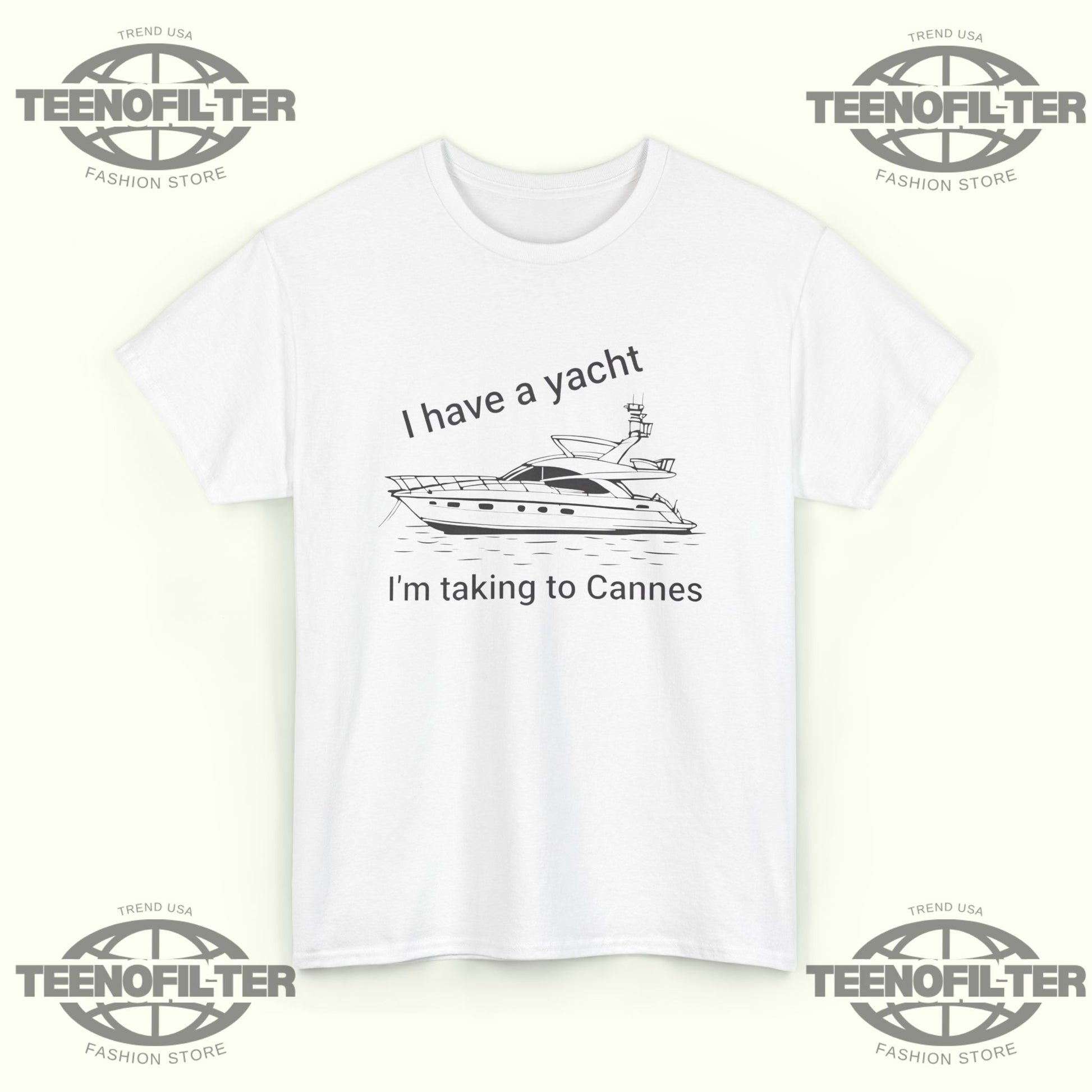 I have A Yacht I’m Taking To Cannes T-shirt - Tee No Filter