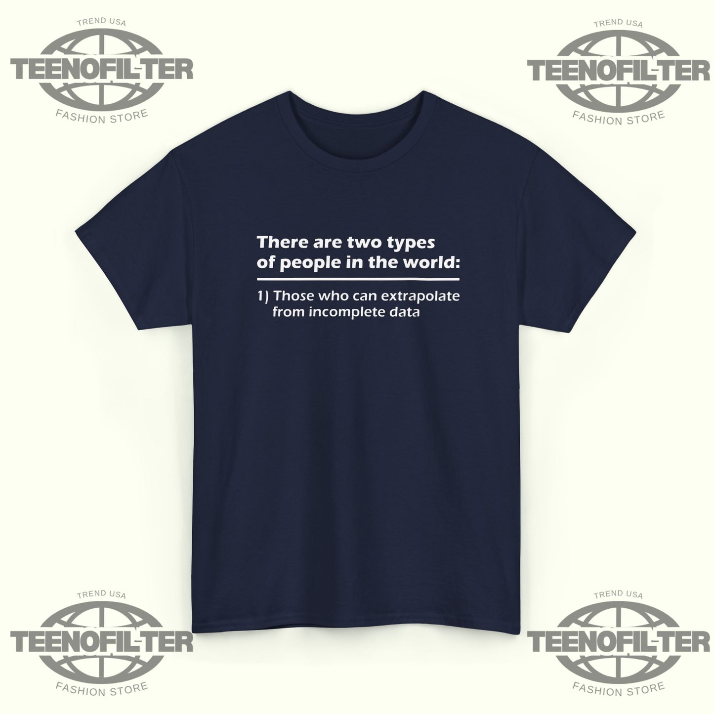 There Are Two Types Of People In The World T-Shirt – Those Who Can Extrapolate From Incomplete Data - Tee No Filter