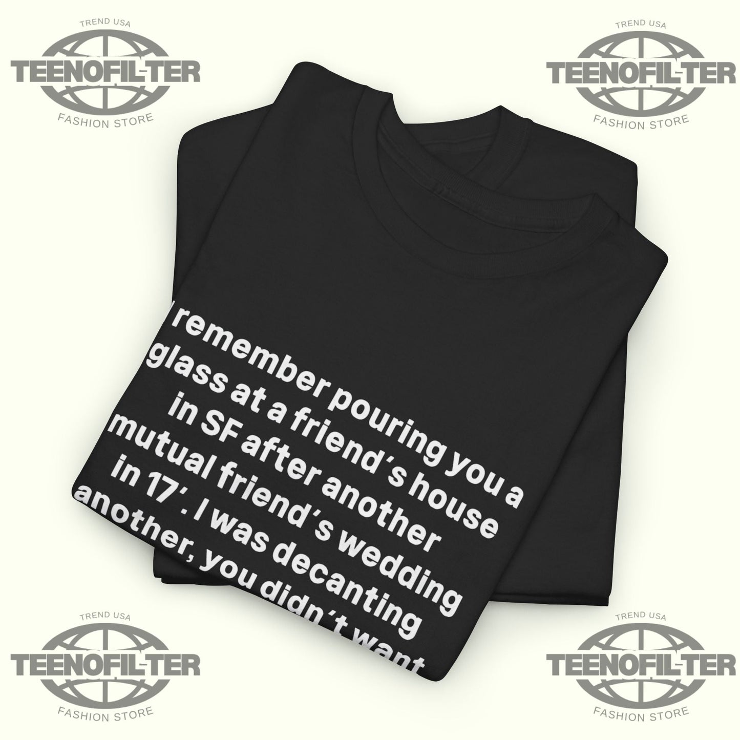 I remember Pouring You a Glass at a Friend’s House T-Shirt Printify