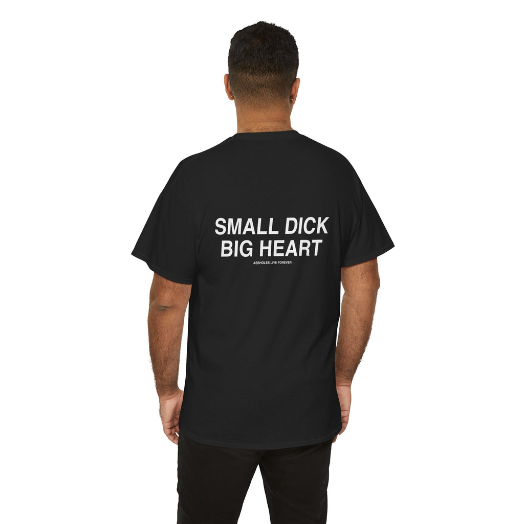 Small Dick Big Heart T-Shirt