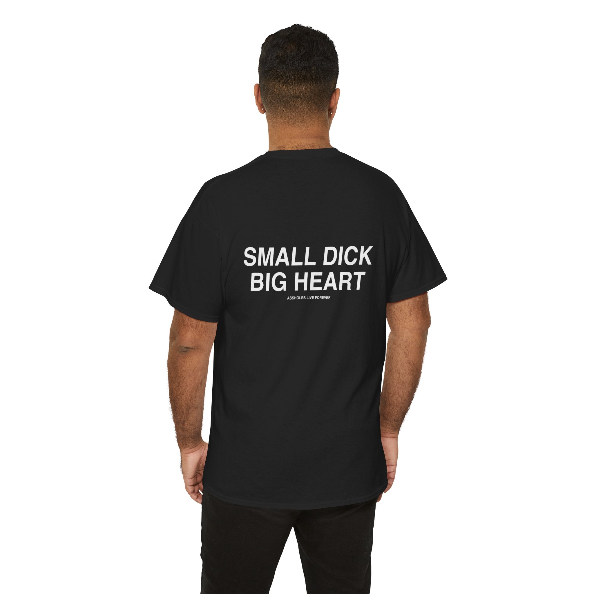 Small Dick Big Heart T-Shirt