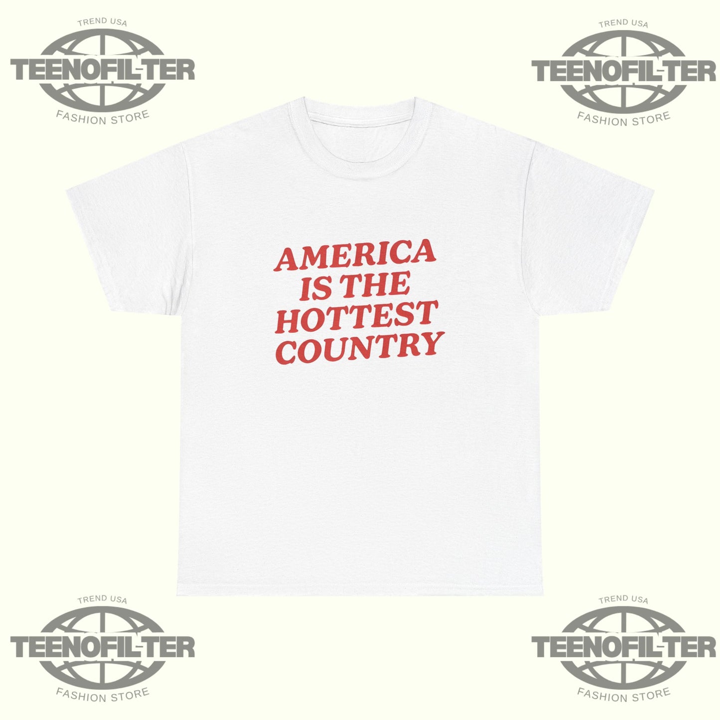 America Is the Hottest Country T-Shirt - Tee No Filter
