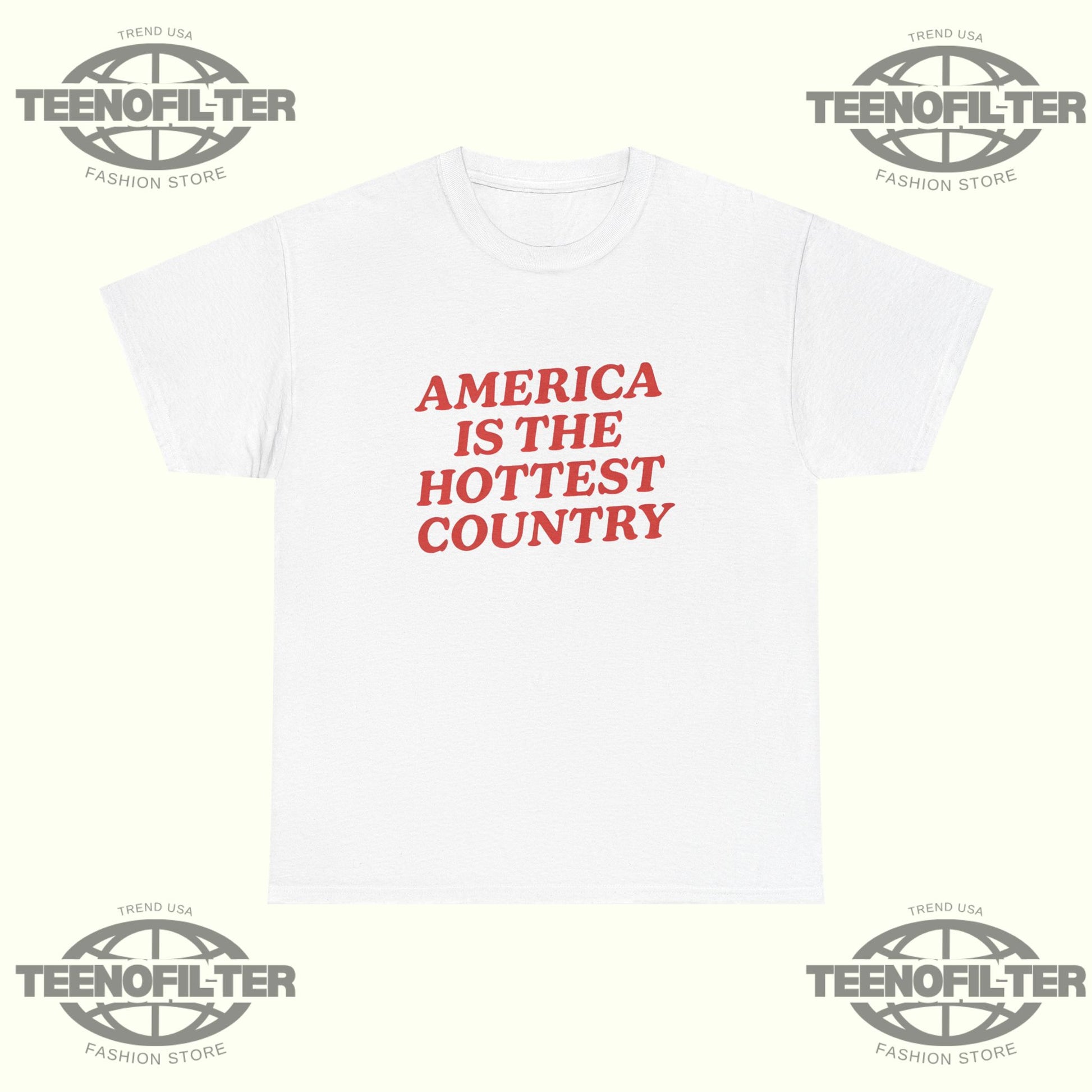 America Is the Hottest Country T-Shirt - Tee No Filter